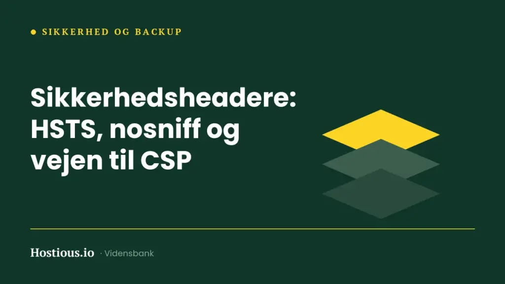 Sikkerhedsheadere: HSTS, nosniff og vejen til CSP Sikkerhedsheadere: HSTS, nosniff og vejen til CSP