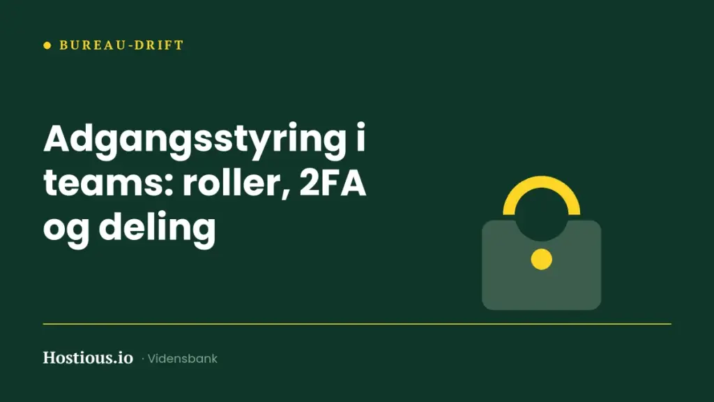 Adgangsstyring i teams: roller, 2FA og deling uden fælles kodeord Adgangsstyring i teams: roller, 2FA og deling uden fælles kodeord