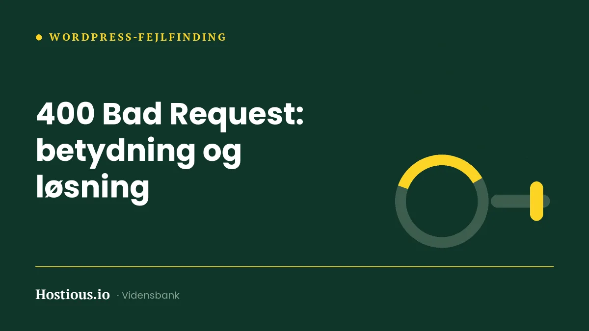 400 Bad Request: hvad fejlen betyder, og sådan fjerner du den – som besøgende og som ejer
